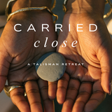 Carried Close: A Talisman-Making Retreat